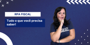 RPA Fiscal Tudo que voce precisa saber - Soluzzi