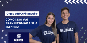 O que e BPO Financeiro Isso vai transformar a sua empresa - Soluzzi