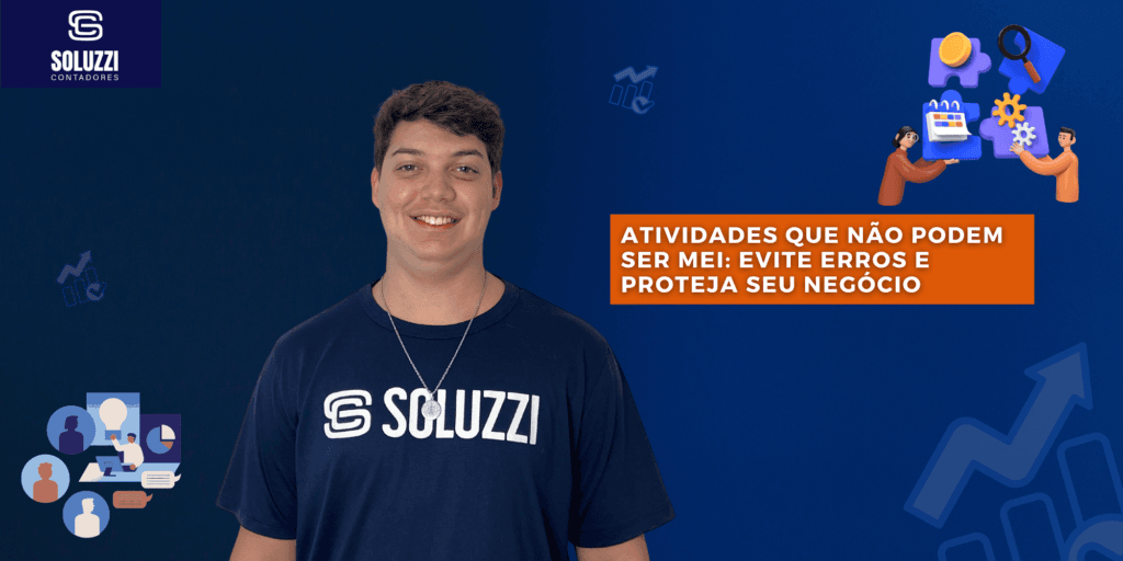 Atividades que não podem ser MEI: Evite erros e proteja seu negócio Atividades que não podem ser MEI - Soluzzi Contadores