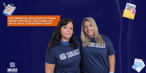 Documentos necessários para abrir empresa - Soluzzi Contadores