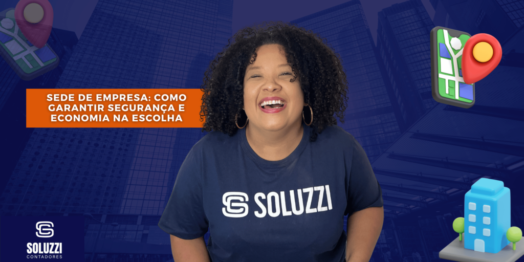 Sede de empresa: como garantir segurança e economia na escolha Sede de empresa - Soluzzi Contadores
